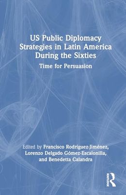 US Public Diplomacy Strategies in Latin America During the Sixties: Time for Persuasion