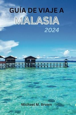 GUÍA DE VIAJE A MALASIA 2024: Explore la cultura, la cocina, las maravillas naturales, las delicias culinarias y la aventura en un paisaje vibrante