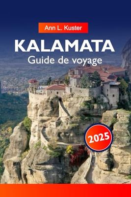 KALAMATA Guide de voyage 2025: À la découverte des sites historiques du Péloponnèse, des oliveraies et de la destination incontournable au cœur de la Grèce