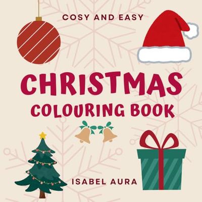 Cozy and Easy Christmas Colouring Book for kids: girls and boys. 50 Cute & Bold Designs with Santa, Toys, and More (Ages 2–8) UK