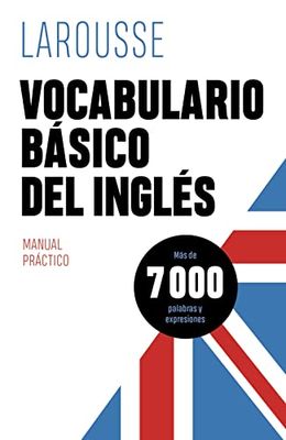 Vocabulario básico del inglés (LAROUSSE - Lengua Inglesa - Manuales prácticos)