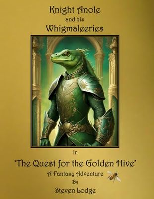 Knight Anole and his Whigmaleeries: The Quest for the Golden hive