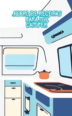 recetario camper: lleva contigo tus mejores recetas en tu camper, optimiza tu espacio