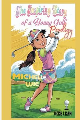 MICHELLE WIE BIOGRAPHY: The Inspiring Story of a young golfing prodigy