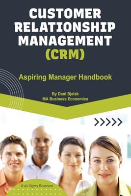 Customer Relationship Management (CRM): CRM & Marketing Manager Handbook