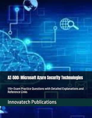 AZ-500: Microsoft Azure Security Technologies: 170+ Exam Practice Questions with Detailed Explanations and Reference Links