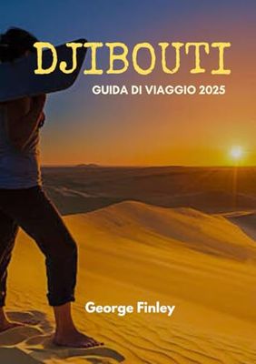 DJIBOUTI GUIDA DI VIAGGIO 2025: Djibouti 2025: Esplorando le meraviglie nascoste del Corno d'Africa