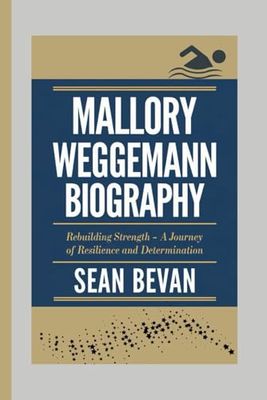 Mallory Weggemann: Rebuilding Strength - A Journey of Resilience and Determination