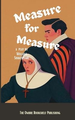 Measure for Measure: A play