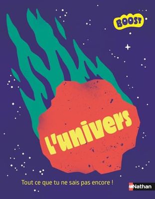 L'Univers - Plus de 200 informations sur l'univers pour découvrir l'infiniment grand et rêver aux explorations de demain ! - dès 7 ans