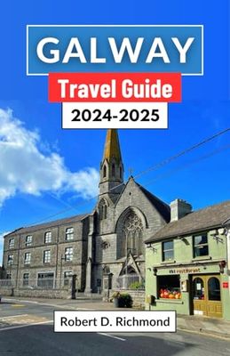 Galway Travel Guide 2024-2025: A Journey through Ireland's Western Gem — Uncover History, Culture, and the Wild Beauty of Connemara