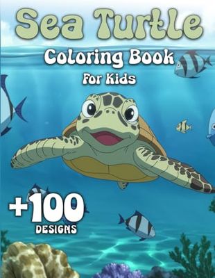Sea Turtle Coloring Book For Kids: Delightful And Fun Sea Turtle Designs For Sea Life Enthusiasts