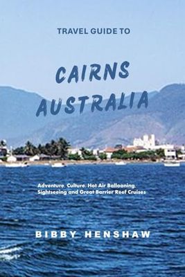 TRAVEL GUIDE TO CAIRNS, AUSTRALIA: Adventure, Culture, Hot Air Ballooning, Hiking and Great Barrier Reef Cruises