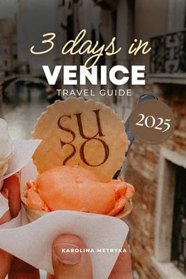 3 days in Venice Travel Guide: Your Ultimate Itinerary – Discover Iconic Sights, Hidden Gems, Skip-the-Line Access & QR Codes for Easy Exploring! (Ultimate Itinerary Series)