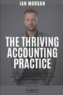 The Thriving Accounting Practice: The steps to get control of your accounting practice and move from surviving to thriving