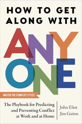 How to Get Along with Anyone: The Playbook for Predicting and Preventing Conflict at Work and at Home
