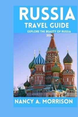 Russia Travel Guide: Explore The Beauty Of Russia 2024