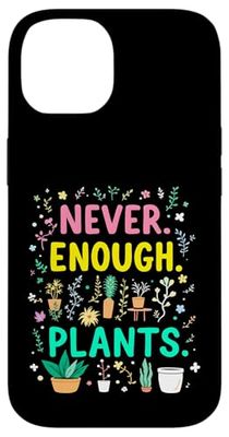 Never Enough Plants Funny Plant Addict Case for iPhone 14