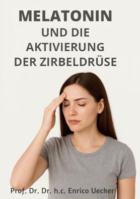 Melatonin und die Aktivierung der Zirbeldrüse: Wie du deine Zirbeldrüse reinigst, aktivierst und dein wahres Potenzial entfaltest