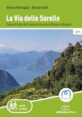 La Via delle Sorelle. Guida ufficiale del cammino che unisce Brescia a Bergamo