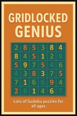 Gridlocked Genius:: Gridlocked Genius: "Lots of Sudoku Puzzles for All Skill Levels | Boost Focus and Logical Thinking"