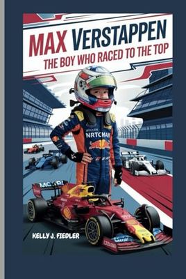 MAX VERSTAPPEN: The Boy Who Raced to the Top