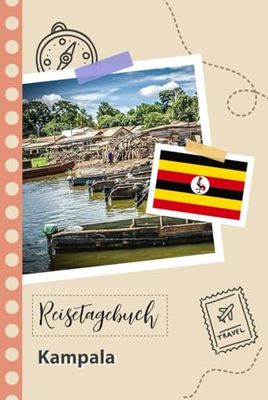 Reisetagebuch zum Ausfüllen - Kampala: Ein Lustiger Reisetagebuch zum selberschreiben für Ihre Reise nach Uganda für Paare, Männer und Frauen mit Anregungen und Checklisten.