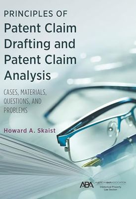 Principles of Patent Claim Drafting and Patent Claim Analysis: Cases, Material, Questions, and Problems