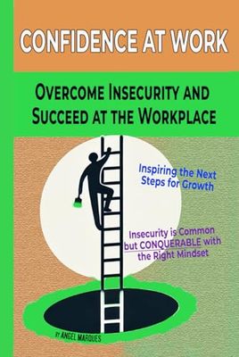 Confidence at work: Overcome Insecurity and Succeed at the Workplace