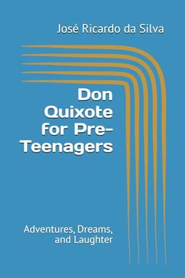 Don Quixote for Pre-Teenagers: Adventures, Dreams, and Laughter