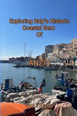 Exploring Italy’s Historic Coastal Gem Of Anzio