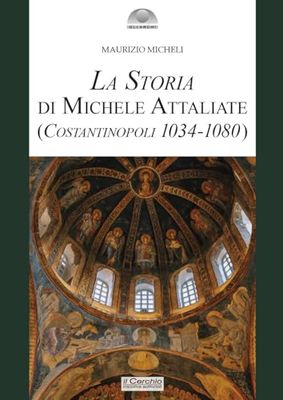 La storia di Michele Attaliate. (Costantinopoli 1034-1080) (Gli archi)