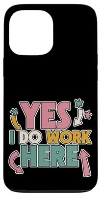 Yes I Do Work Here Sarcastic Employee Service Case for iPhone 13 Pro Max