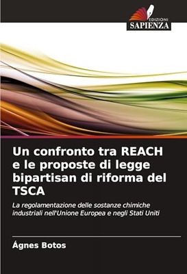 Un confronto tra REACH e le proposte di legge bipartisan di riforma del TSCA: La regolamentazione delle sostanze chimiche industriali nell'Unione Europea e negli Stati Uniti