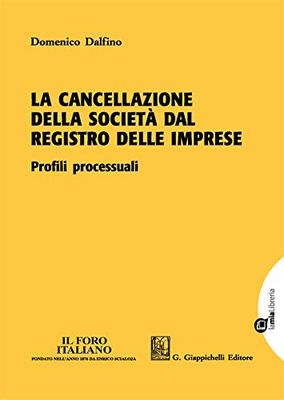 La cancellazione della società dal registro delle imprese. Profili processuali. Con Contenuto digitale per download e accesso online
