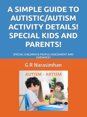 A SIMPLE GUIDE TO AUTISTIC/AUTISM ACTIVITY DETAILS! SPECIAL KIDS AND PARENTS!: SPECIAL CHILDREN & PEOPLE ASSESSMENT AND GUIDANCE!