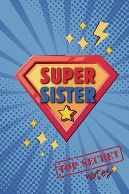 Super Sister – Top Secret Notes | Lined Journal for Girls & Women | Superhero-Inspired Notebook: Empowering Gift for Sisters – 100 Lined Pages with ... for Birthday, Sister’s Day, or Just Because