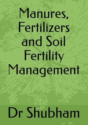 Manures, Fertilizers and Soil Fertility Management
