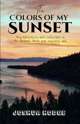 The Colors of My Sunset: My adventures and reflections in the National Parks and beautiful wild