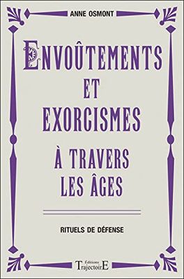 Envoûtements et exorcismes à travers les âges: Rituels de défense