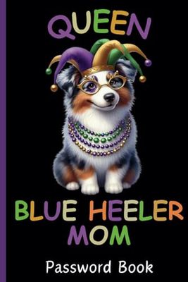 Queen Blue Heeler Mom Aussie Shepherd Mardi Gras Password Book: Blue Heeler Mom Notebook