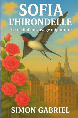 Sofia l’Hirondelle – Une aventure en 15 chapitres pleine d’émotions, de sentiments et de poésie: Un voyage initiatique entre Rome et l’Afrique, pour apprendre à grandir, rêver et s’émerveiller