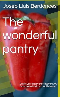 The wonderful pantry: Create your diet by choosing from 100 foods that will help you avoid disease.