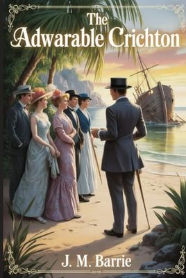The Admirable Crichton: Annotated