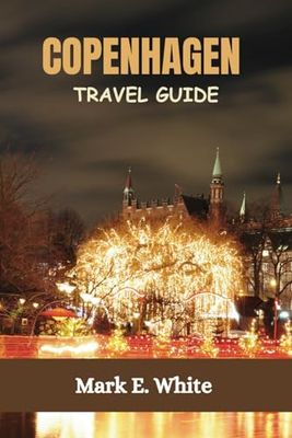 COPENHAGEN TRAVEL GUIDE: Exploring Denmark's Capital, Landmarks, and Hidden Gems