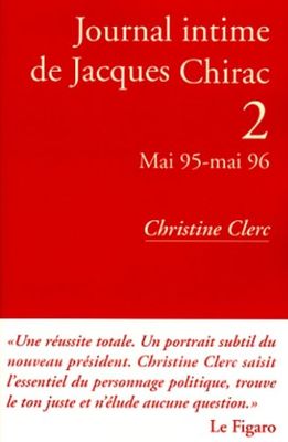 Journal intime de Jacques Chirac, tome 2 : Mai 1995- Mai 1996