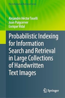 Probabilistic Indexing for Information Search and Retrieval in Large Collections of Handwritten Text Images: 49 (The Information Retrieval Series)