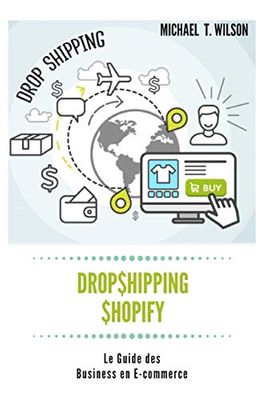 Dropshipping & Shopify : Le Guide des Business en E-commerce: Dropshipping, Shopify, Guide, Commerce, Business, E-commerce, Aliexpress