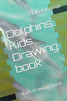 Dolphins Kids Drawing book: Kids drawing book