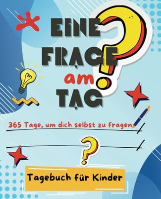 Eine Frage am Tag Tagebuch für Kinder: 365 Tage, um dich selbst zu fragen